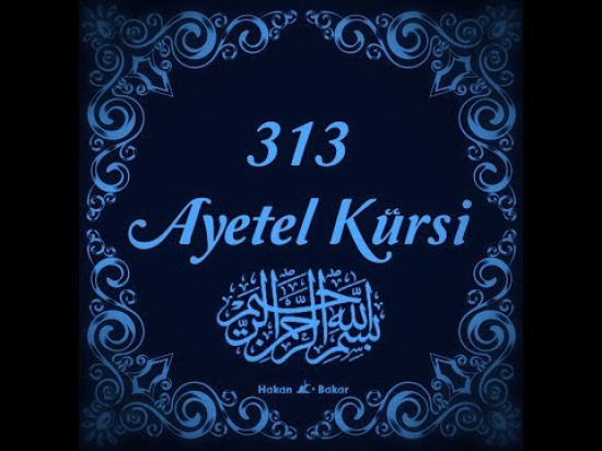 313 Ayetel Kürsi ne muradın varsa hasıl olur.