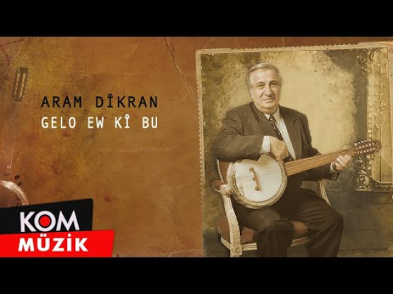 Aram Dîkran - Gelo Ew Kî Bu